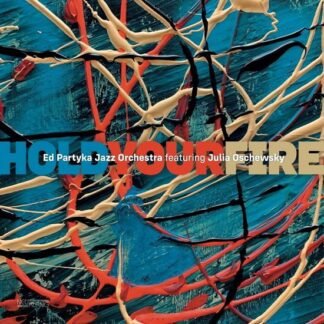 ED PARTYKA JAZZ ORCHESTRA & JULIA OSCHEWSKY - Hold Your Fire