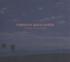 Christian Kjellvander - Village: Natural Light 2LP