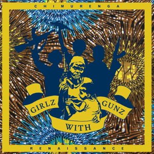 Chimurenga Renaissance - Girlz With Gunz 1LP