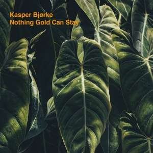 Kasper Bjørke - Nothing Gold Can Stay 1LP