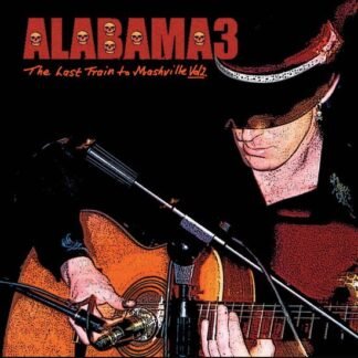 ALABAMA 3 - LAST TRAIN TO MASHVILLE VOL.2