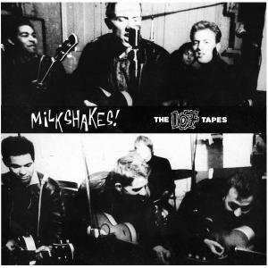 107 TAPESEARLY DEMOS AND LIVE - MILKSHAKES