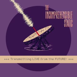 Incomprehensible Static - Transmitting Live From The Future! 1LP