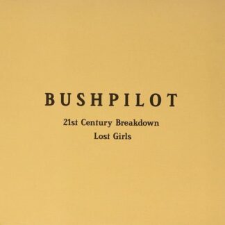 Bushpilot - 21st Century Breakdown / Lost Girls 1LP