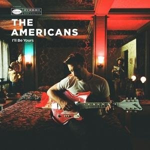 Americans - I'll Be Yours 1LP