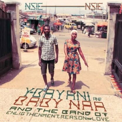 Y-Bayani and Baby Naa & their Band of Enlightenment Reason and Love - Nsie Nsie