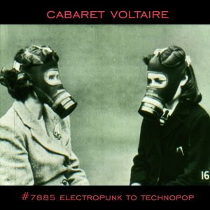 Cabaret Voltaire - 7885 - Electropunk To Technopop 1978-1985 2LP