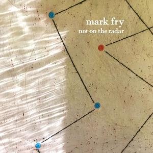 Mark Fry - Not On The Radar 1LP