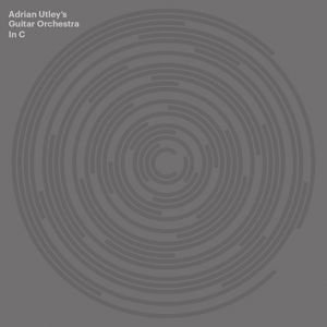Adrian Utley's Guitar Orchestra - In C 4LP