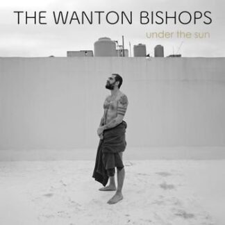 The Wanton Bishops - Under The Sun 1LP