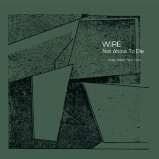 WIRE - NOT ABOUT TO DIE
