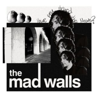 THE MAD WALLS - HAVE YOU HEARD THE NEWS