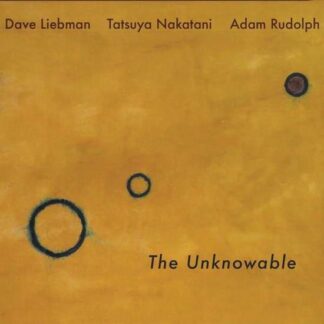 Dave Liebman / Tatsuya Nakatani / Adam Rudolph - The Unknowable 2LP
