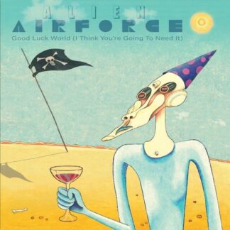 Alien Airforce - Good Luck World (I Think You’re Going To Need It) 1LP