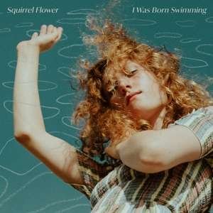 Squirrel Flower - I Was Born Swimming 1LP