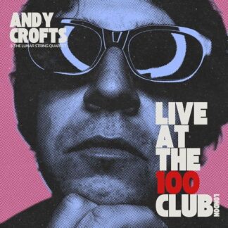 ANDY CROFTS - LIVE AT THE 100 CLUB
