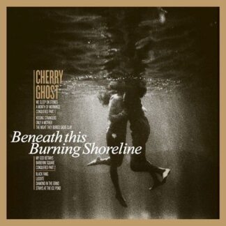 Cherry Ghost - Beneath This Burning Shoreline 1LP
