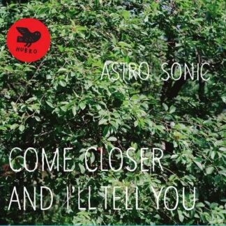 Astro Sonic - Come Closer & I'll Tell You 1LP