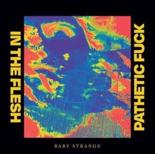 Baby Strange - In the Flesh / Pathetic Fuck 1LP
