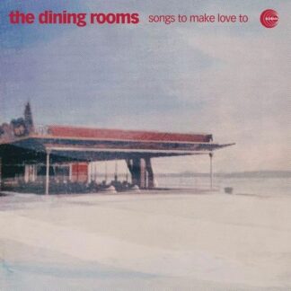Dining Rooms - Songs To Make Love To 1LP