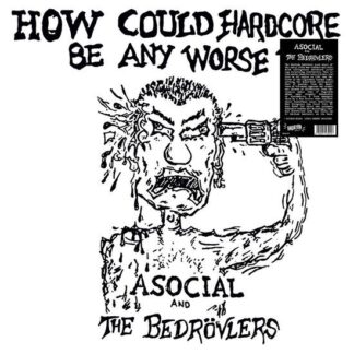 Asocial & the Bedrovlers - How Could Hardcore Be Any Worse - 1982 Demos 1LP