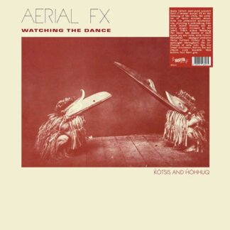 Aerial Fx - Watching The Dance 1LP