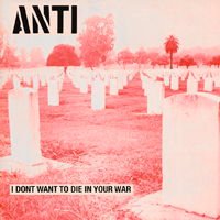 Anti - I Dont Want To Die In Your War 1LP