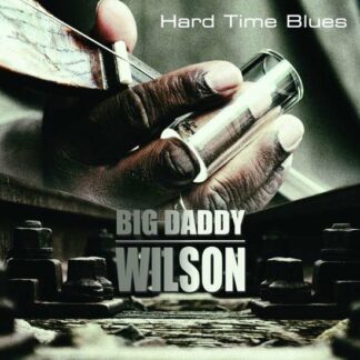 Big Daddy Wilson - Hard Time Blues 1LP