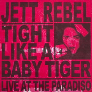 Rebel Jett - Tight Like A Baby Tiger-Live At The Paradiso 2LP