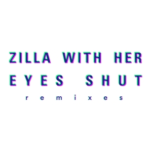 Zilla with Her Eyes Shut - Remixes 1LP