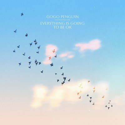 Gogo Penguin - Everything Is Going To Be Ok 1LP