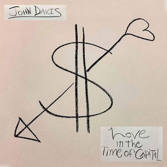 John Davis - Love in the Time of Capital 1LP
