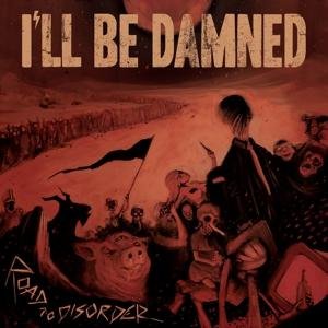 I'll Be Damned - Road To Disorder 1LP