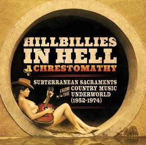 Hillbillies In Hell: A Chrestomathy: Subterranean Sacraments From The Country Music Underworld (1952-1974) 1LP