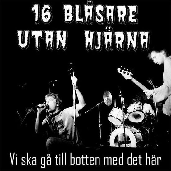 16 Blasare Utan Hjžrna - Vi Ska G Till Botten med det Hžr 1LP