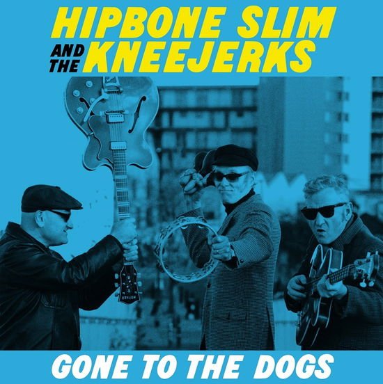 Hipbone Slim And The Kneejerks - Gone To The Dogs 1LP