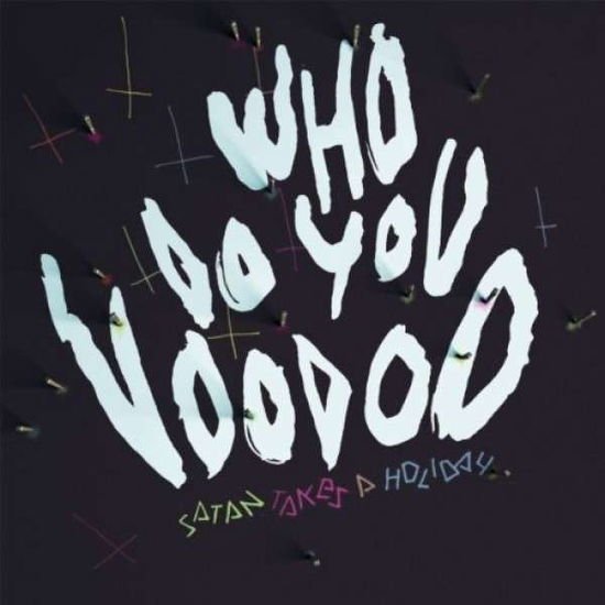 Satan Takes A Holiday - Who Do You Voodoo 1LP