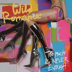 Wild Romance - Too Much Is Never Enough 1LP