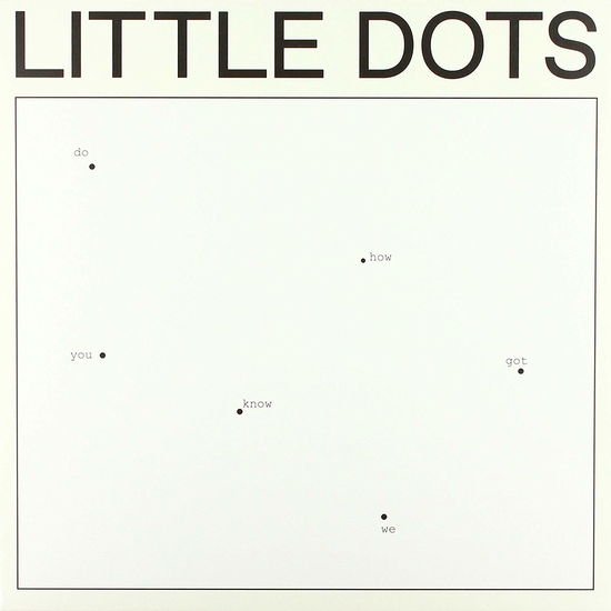 Little Dots - Do You Know How We Got Here 1LP