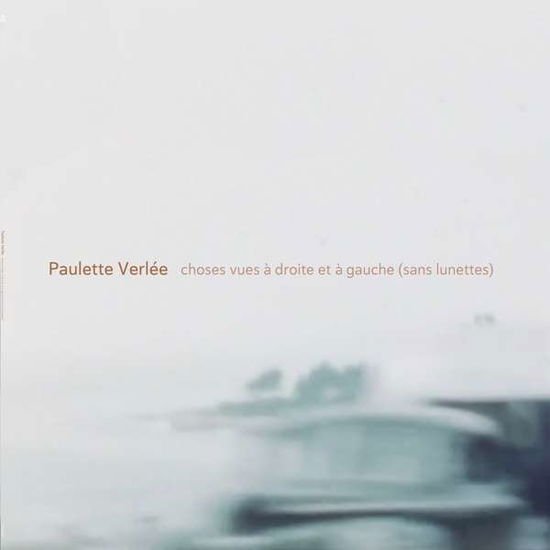 Paulette Verlee - Choses Vues A Droite Et A Gauce (sans Lunettes) 1LP