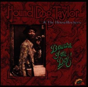 Hound Dog Taylor & the House Rockers - Beware Of The Dog 1CD