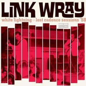 Link Wray - White Lightning: Lost Cadence Sessions 58 1LP