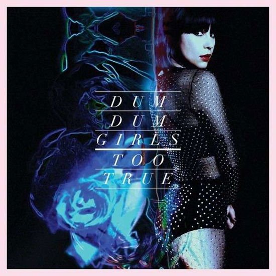 Dum Dum Girls - Too True 1LP