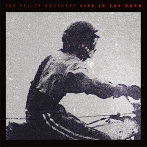 Felice Brothers - Life In The Dark 1LP