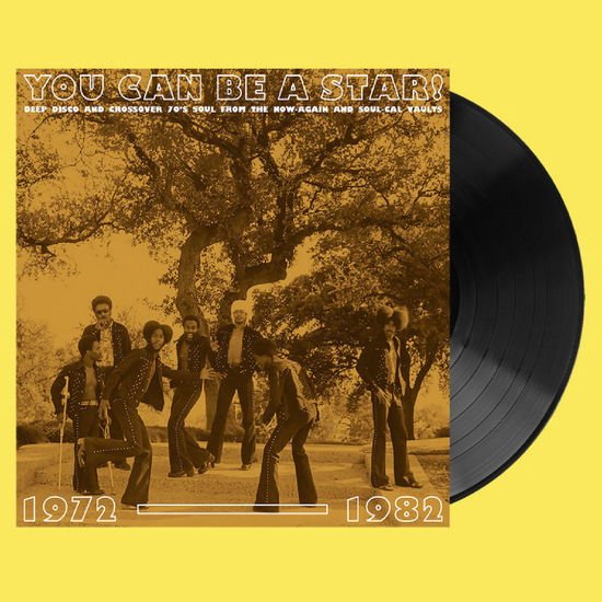 You Can Be A Star!: Deep Disco & Crossover 70s Soul From The Now-Again & Soul-Cal Vaults 1972-1982 1LP
