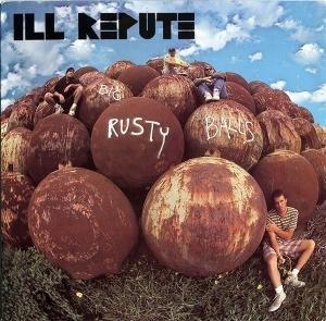 Ill Repute - Big Rusty Balls 1LP