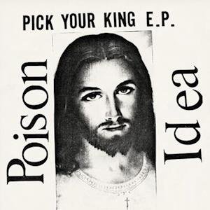 Poison Idea - Pick Your King 1LP
