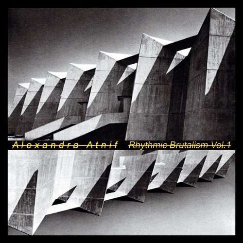 Alexandra Atnif - Rhythmic Brutalism Vol.1 1LP