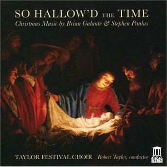 Taylor Festival Choir - So Hallowd The Time - Christmas Music By Brian Galante & Stephen Paulus 1CD