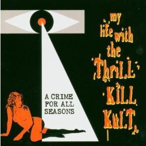 MY LIFE WITH THE THRILL KILL K A CRIME FOR ALL SEASONS CD
